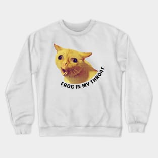 Frog In My Throat Cat Coughing Meme Design Crewneck Sweatshirt